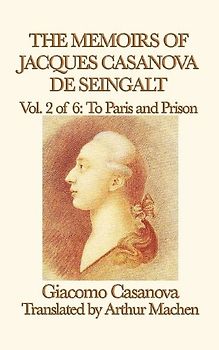 The Memoirs of Jacques Casanova de Seingalt Vol. 2 to Paris and Prison