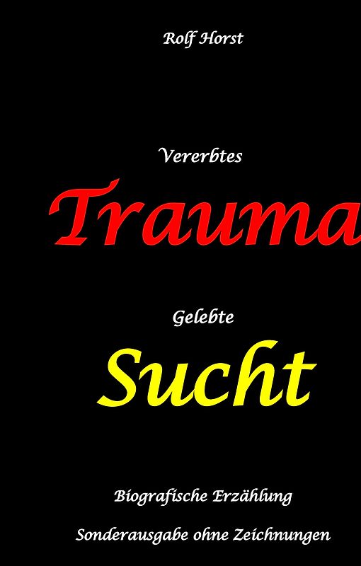 Vererbtes Trauma - Gelebte Sucht: Suizid, Sucht, uneheliche Kinder, Patchwork Familie, Fassade, Lügen, Versagensängste, Scheidungen, Trauma, Psychotherapie, Psychosomatische Reha, Alkohol, Musik