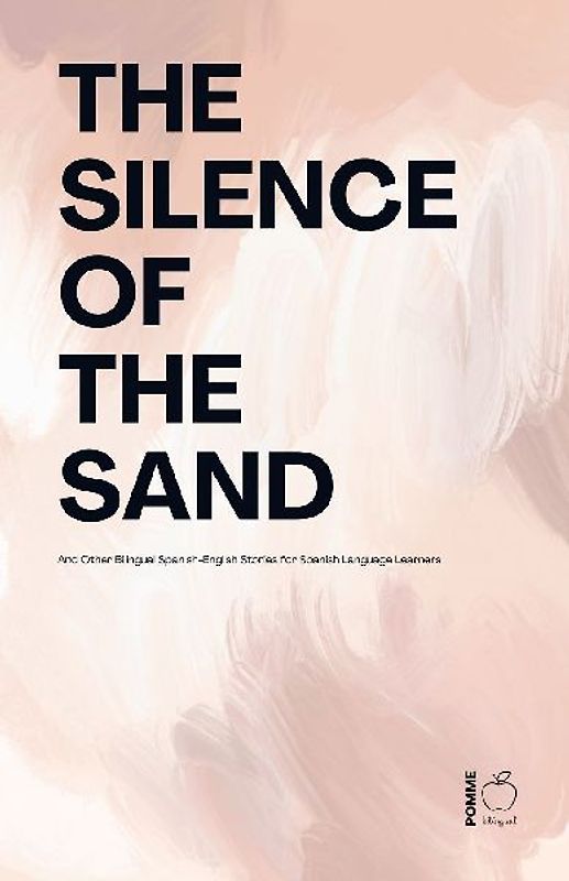 The Silence Of The Sand And Other Bilingual Spanish-English Stories for Spanish Language Learners