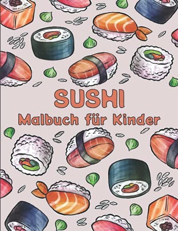Sushi Malbuch für Kinder: Japanisches Malbuch für Lebensmittel, süße Kawaii-Sushi-Figuren, Doodle-Malvorlagen für Kinder.