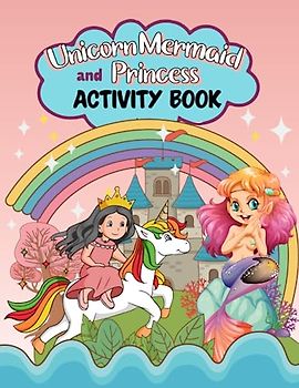 Unicorn, Mermaid and Princess Activity Book for Kids: Tons of Fun Activities! Mazes, Drawing, Matching Games & More! (Clever Activity Book