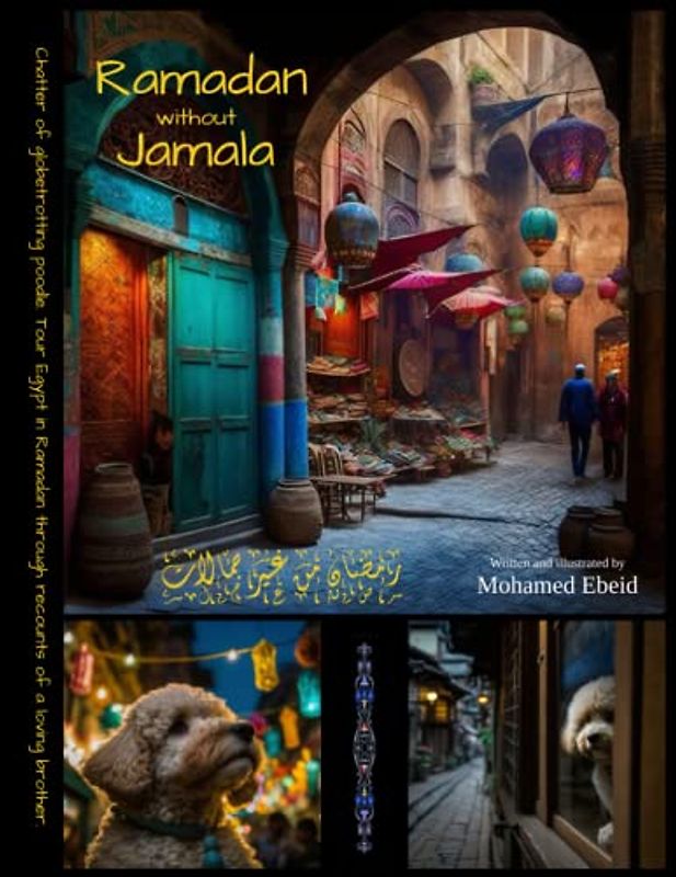 Ramadan without Jamala: Chatter of globetrotting poodle. Tour Egypt in Ramadan through recounts of a loving brother.