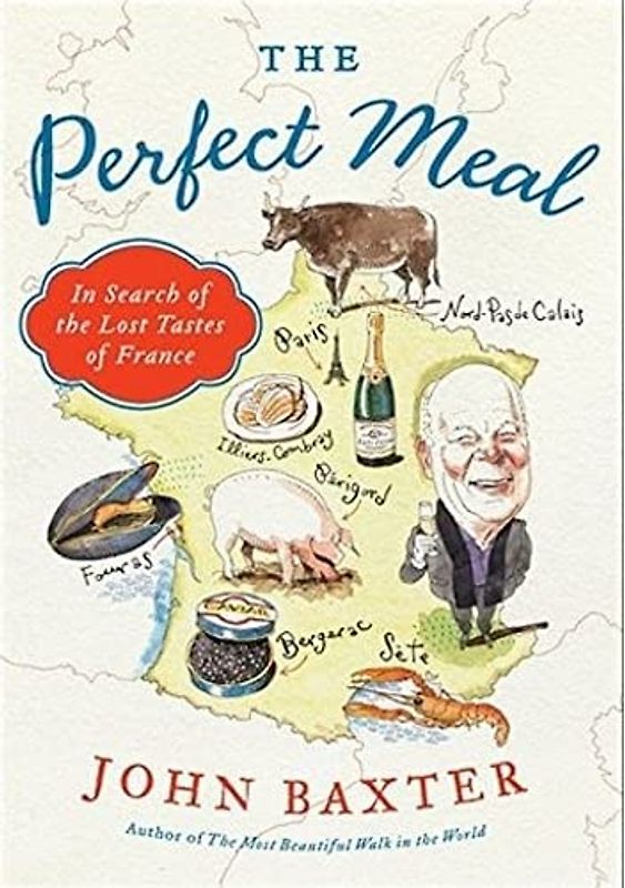 The Perfect Meal: In Search of the Lost Tastes of France (P.S.) - Baxter, John