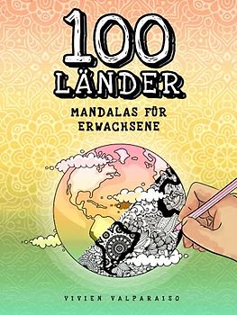 100 Länder Mandalas für Erwachsene: Malbuch für Erwachsene, die Kreativität fördern, Stress abbauen, Entspannen mit Landkarten Ausmalen für Erwachsene