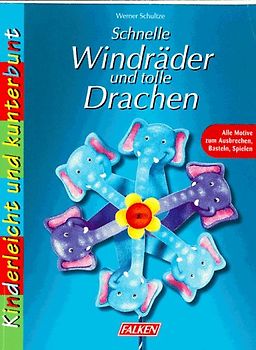Schnelle Windräder und tolle Drachen. Alle Motive zum Ausbrechen, Basteln und Spielen