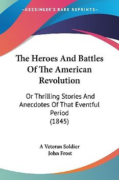The Heroes And Battles Of The American Revolution