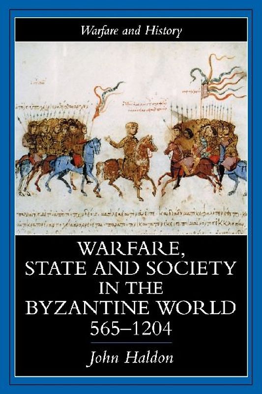 Warfare, State And Society In The Byzantine World 565-1204
