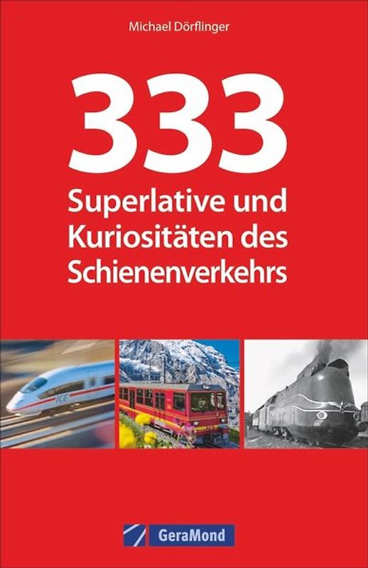 333 x Schienenverkehr. Superlative & Kuriositäten
