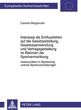 Interesse als Einflussfaktor auf die Gesetzesbildung, Gesetzesanwendung und Vertragsgestaltung im Rahmen der Sportvermarktung