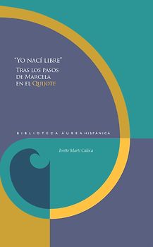 “Yo nací libre” : Tras los pasos de Marcela en el Quijote