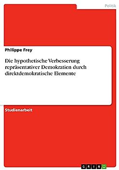 Die hypothetische Verbesserung repräsentativer Demokratien durch direktdemokratische Elemente