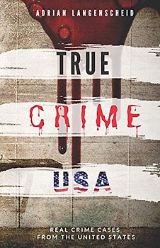 TRUE CRIME USA | Real Crime Cases From The United States | Adrian Langenscheid: 14 Shocking Short Stories Taken From Real Life (True Crime International English)