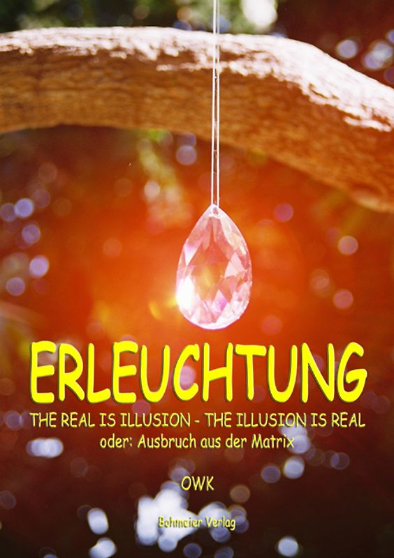 Erleuchtung, The real is illusion - The illusion is real