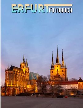 Erfurt Fotobuch: Das pulsierende Stadtbild Bunte Bilder für alle Altersgruppen, um Stress abzubauen und kreativ zu werden | Perfektes Geschenk für besondere Anlässe
