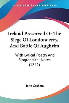 Ireland Preserved Or The Siege Of Londonderry, And Battle Of Aughrim