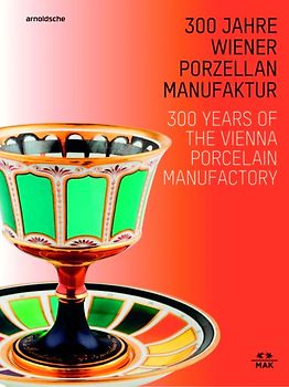 300 Jahre Wiener Porzellanmanufaktur / 300 Years of the Vienna Porcelain Manufactory