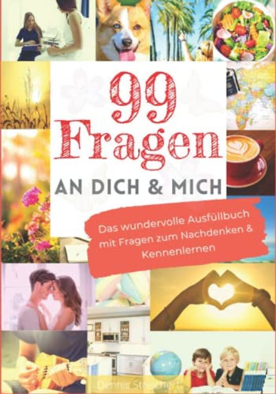 99 Fragen an Dich & Mich: Das wundervolle Ausfüllbuch mit Fragen zum Nachdenken & Kennenlernen