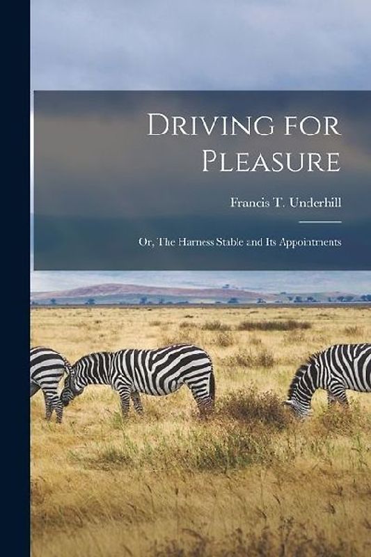 Driving for Pleasure: Or, The Harness Stable and its Appointments