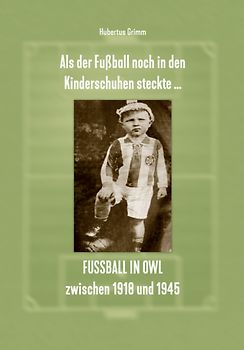 Als der Fußball noch in den Kinderschuhen steckte … Fußball in OWL zwischen 1918 und 1945