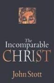 The Incomparable Christ - Stott, John R. W.