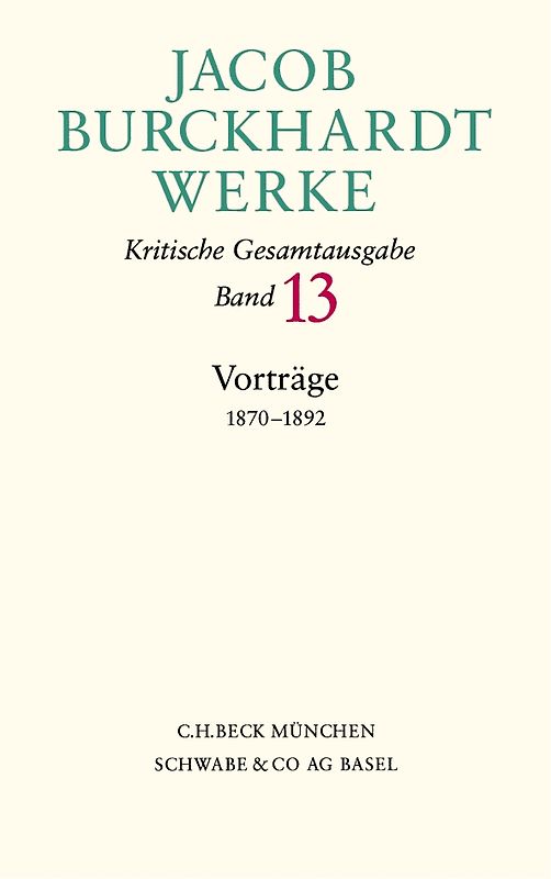 Jacob Burckhardt Werke Bd. 13: Vorträge 1870-1892
