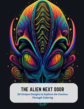 The Alien Next Door: 50 Unique Designs to Explore the Cosmos Through Coloring