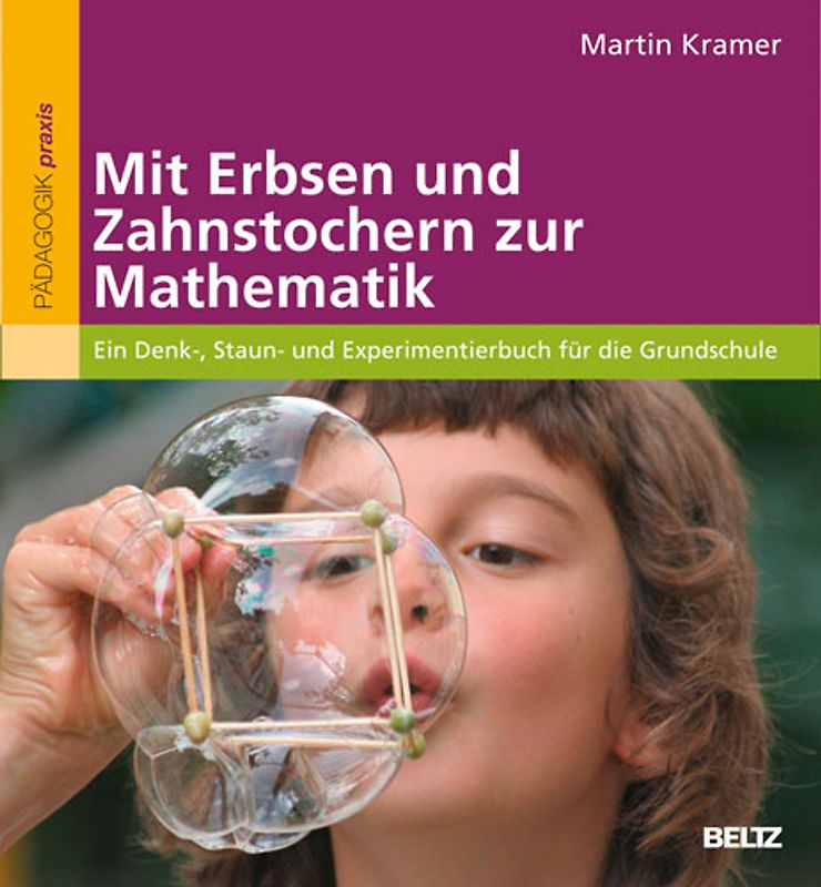 Mit Erbsen und Zahnstochern zur Mathematik. Ein Denk-, Staun- und Experimentierbuch für die Grundschule