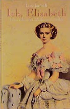 Ich, Elisabeth. Meine geheimen Gedanken und Gefühle