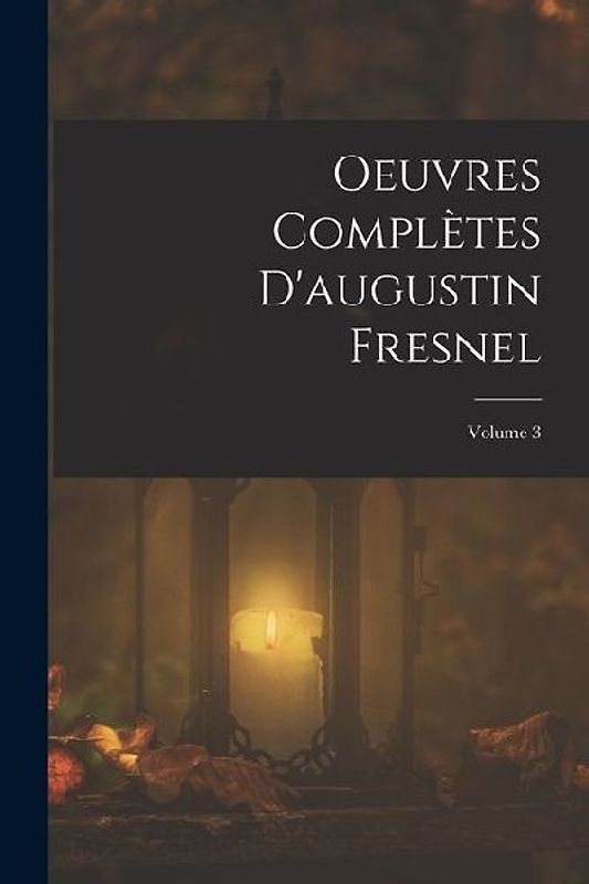 Oeuvres Complètes D'augustin Fresnel; Volume 3