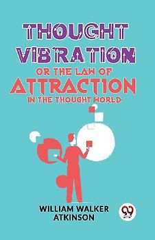 Thought Vibration Or The Law Of Attraction In The Thought World
