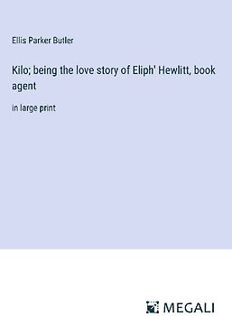 Kilo; being the love story of Eliph' Hewlitt, book agent