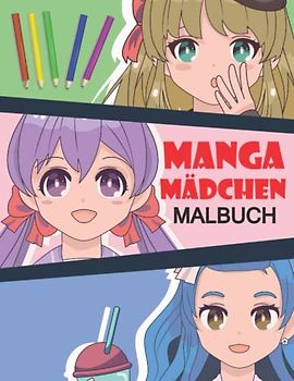 Manga Mädchen Malbuch: Wunderschönen Anime und Manga Charaktere Bilder zum Ausmalen für Erwachsene und Kinder.