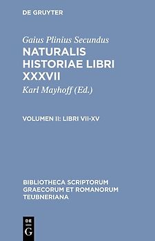 Gaius Plinius Secundus: Naturalis historiae libri XXXVII / Libri VII-XV