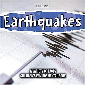 Earthquakes | A Variety Of Facts | Children's Environmental Book