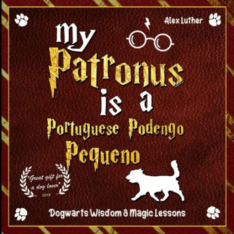 My Patronus is a Portuguese Podengo Pequeno: Dogwarts Wisdom & Magic Lessons