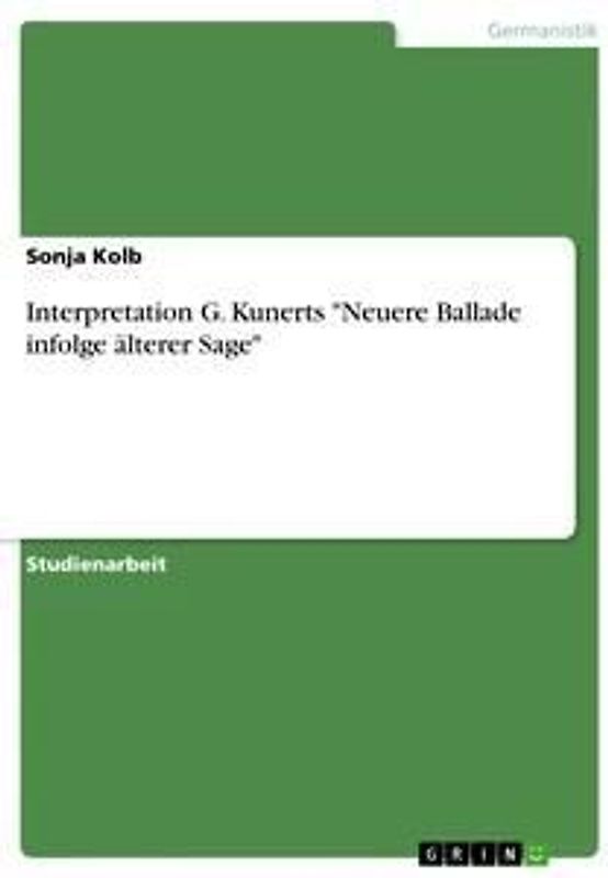 Interpretation G. Kunerts "Neuere Ballade infolge älterer Sage"