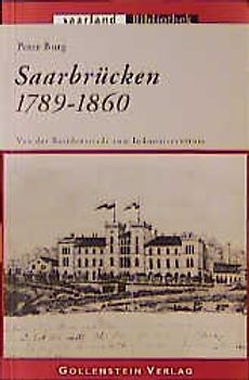 Saarbrücken - Von der Residenzstadt zum Industriezentrum (1789-1860)