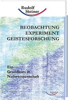 Beobachtung, Experiment, Geistesforschung