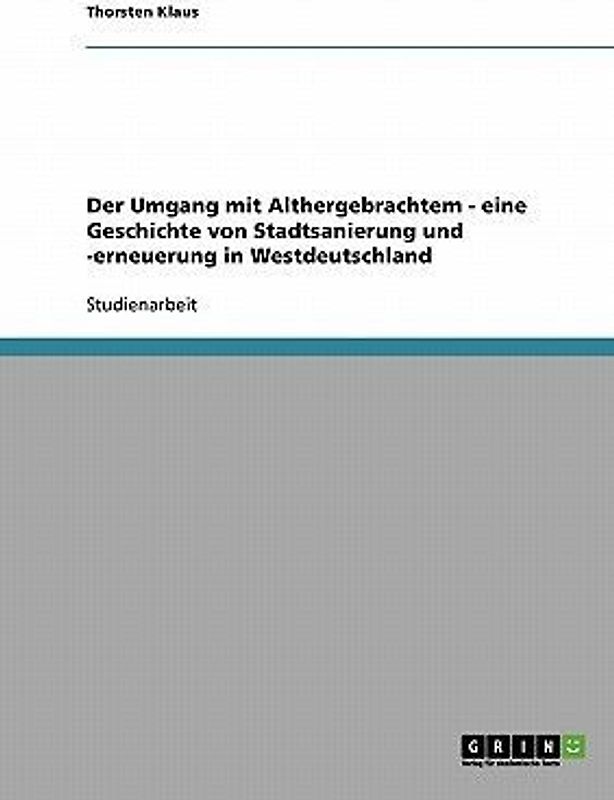 Der Umgang mit Althergebrachtem - eine Geschichte von Stadtsanierung und -erneuerung in Westdeutschland