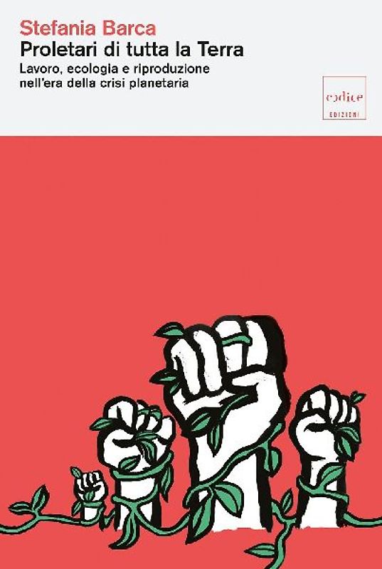 Proletari di tutta la Terra. Lavoro, ecologia e riproduzione nell'era della crisi planetaria