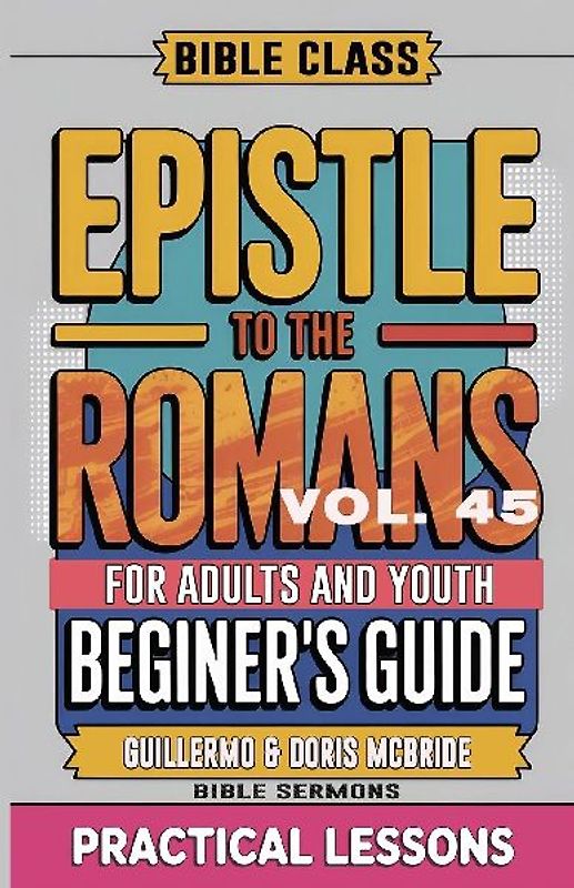 Bible Class for Adults and Youth Beginner's Guide - Epistle to The Romans
