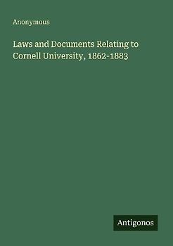 Laws and Documents Relating to Cornell University, 1862-1883