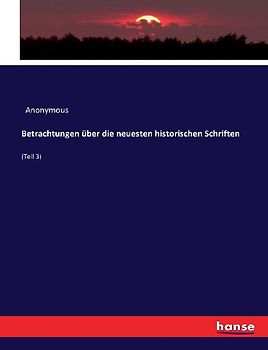 Betrachtungen über die neuesten historischen Schriften