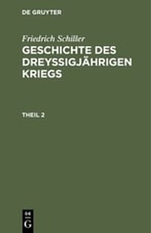 Friedrich Schiller: Geschichte des dreyßigjährigen Kriegs / Friedrich Schiller: Geschichte des dreyßigjährigen Kriegs. Theil 2