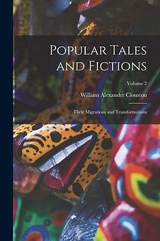 Popular Tales and Fictions: Their Migrations and Transformations; Volume 2