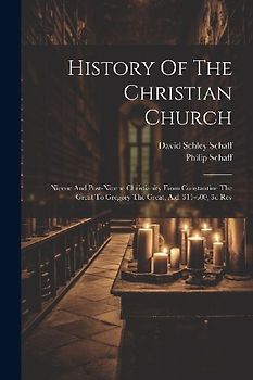 History Of The Christian Church: Nicene And Post-nicene Christianity From Constantine The Great To Gregory The Great, A.d. 311-600, 3d Rev