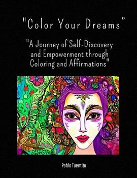 "Color Your Dreams”: "A Journey of Self-Discovery and Empowerment through Coloring and Affirmations"