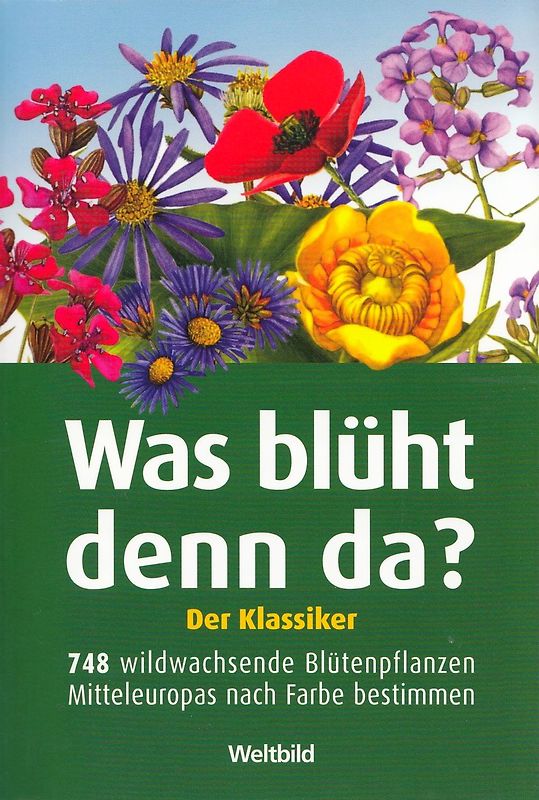 Was blüht denn da?: Der Klassiker - 748 wildwachsende Blütenpflanzen Mitteleuropas nach Farbe bestimmen - Dietmar Aichele & Marianne Golte-Bechtle [Broschiert, Weltbild]