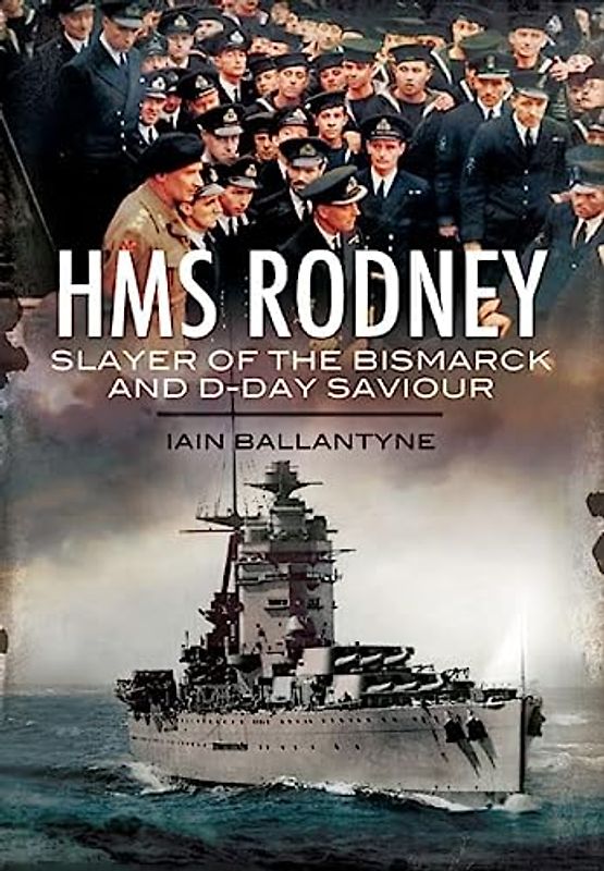 H. M. S. Rodney: Slayer of the Bismarck and D-Day Saviour (Warships of the Royal Navy)