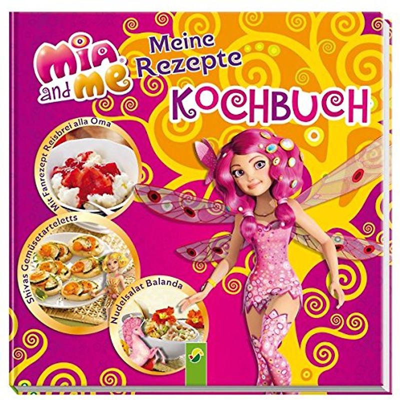 Mia and me: Meine Rezepte - Kochbuch